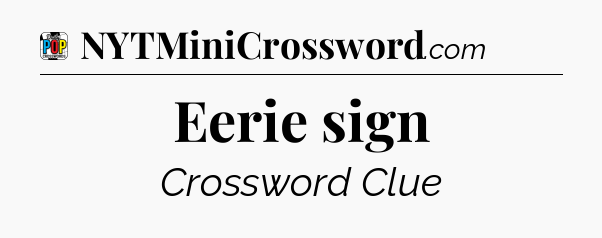 Eerie sign Crossword Clue