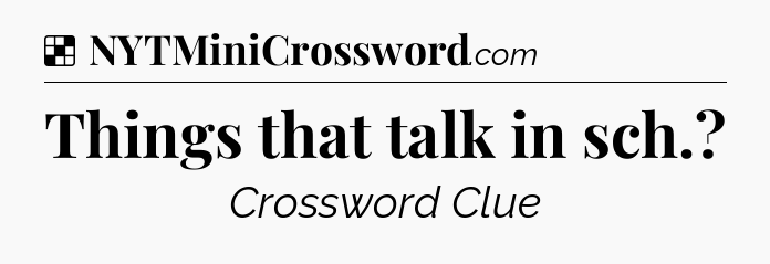 Solution: Things that talk in sch - NYT Crossword