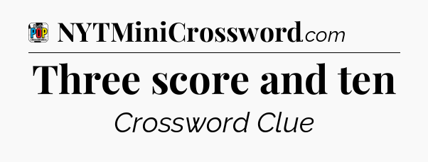 Three score and ten Crossword Clue