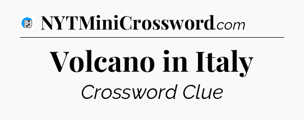 Volcano in Italy Crossword Clue