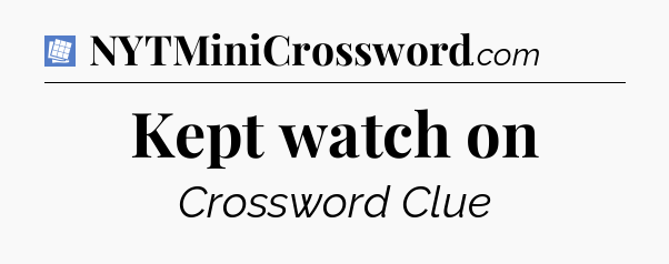 Kept watch on Puzzle Page Crossword Clue