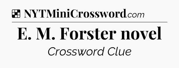 Solution: E. M. Forster novel - NYT Crossword