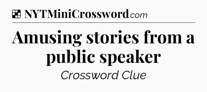 Solution: Amusing stories from a public speaker  - NYT Crossword