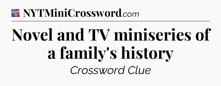 Novel and TV miniseries of a family's history Codycross