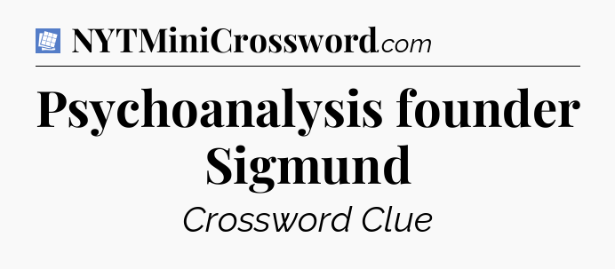 Psychoanalysis founder Sigmund Puzzle Page Crossword Clue