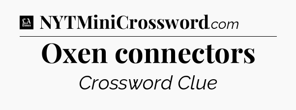 Oxen connectors - LA Times Crossword