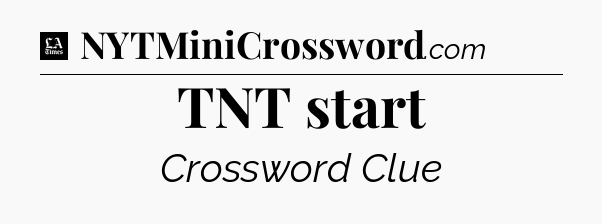 TNT start - LA Times Crossword