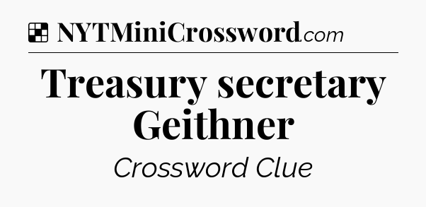 Solution: Treasury secretary Geithner - NYT Crossword