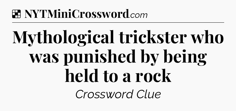 Solution: Mythological trickster who was punished by being held to a rock - NYT Crossword