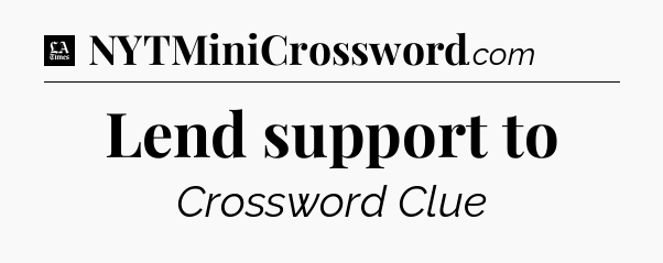 Lend support to - LA Times Crossword