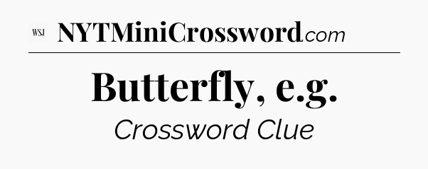 Butterfly, e.g - WSJ Crossword