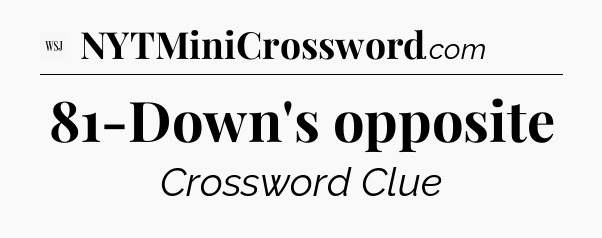 81-Down's opposite - WSJ Crossword