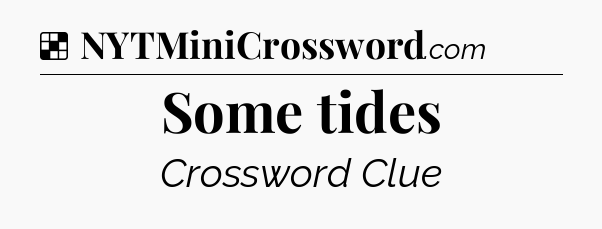 Solution: Some tides - NYT Crossword