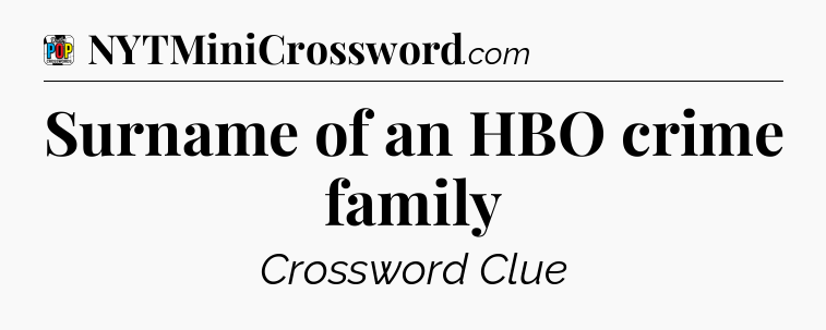 Surname of an HBO crime family Crossword Clue
