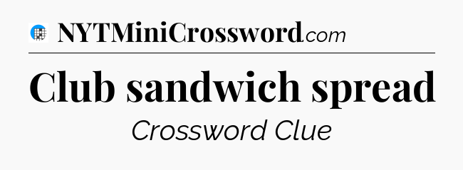 Club sandwich spread Crossword Clue