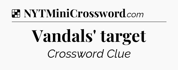 Solution: Vandals' target - NYT Crossword
