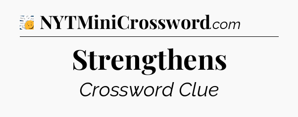 Strengthens - 7 Little Words