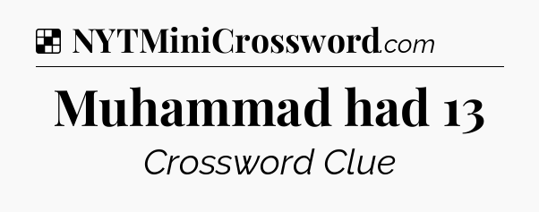 Solution: Muhammad had 13 - NYT Crossword