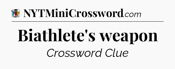 Biathlete's weapon Crossword Clue