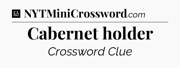 Cabernet holder - LA Times Crossword