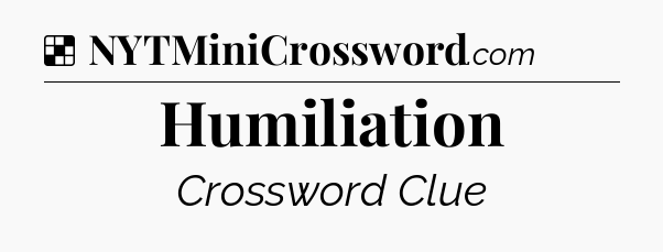 Solution: Humiliation - NYT Crossword