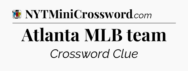 Atlanta MLB team Crossword Clue