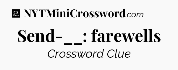 Send-__: farewells - LA Times Crossword