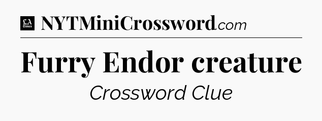 Furry Endor creature - LA Times Crossword