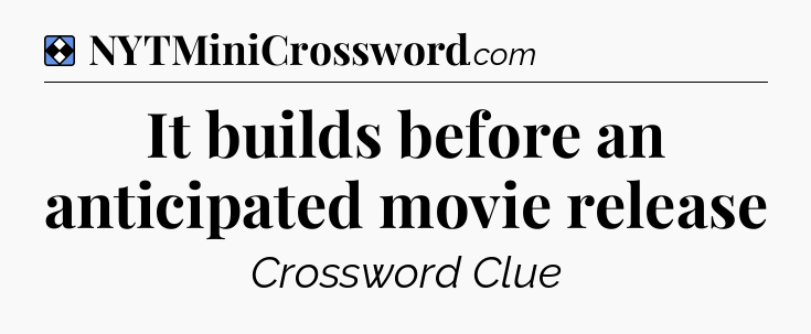 Solution: It builds before an anticipated movie release - NYT Mini Crossword