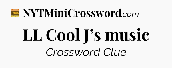 LL Cool J’s music - Eugene Sheffer Crossword
