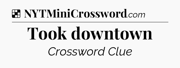 Solution: Took downtown - NYT Crossword