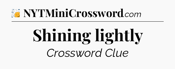 Shining lightly - 7 Little Words