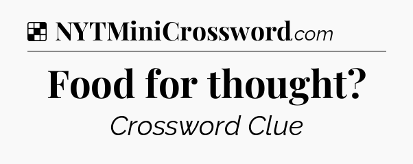 Solution: Food for thought - NYT Crossword