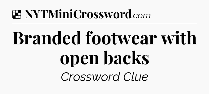 Solution: Branded footwear with open backs - NYT Crossword