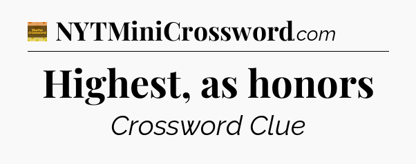 Highest, as honors - Eugene Sheffer Crossword