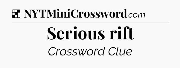 Solution: Serious rift - NYT Crossword
