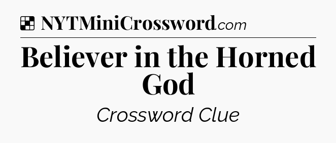 Solution: Believer in the Horned God - NYT Crossword