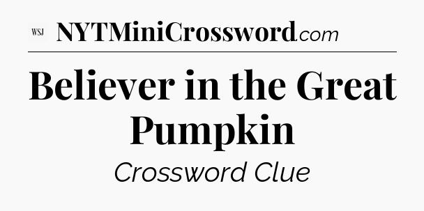 Believer in the Great Pumpkin - WSJ Crossword