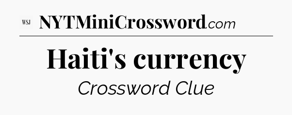 Haiti's currency - WSJ Crossword