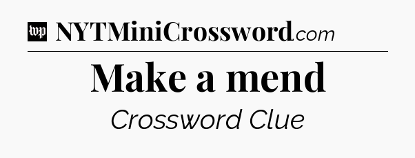 Make a mend Crossword Clue