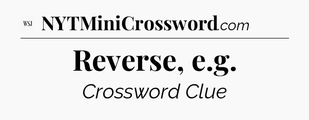 Reverse, e.g - WSJ Crossword