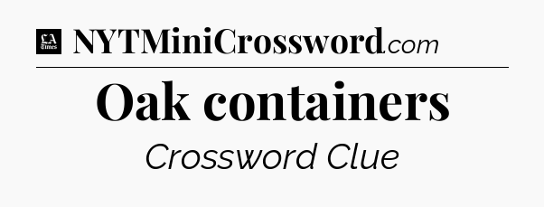 Oak containers - LA Times Crossword