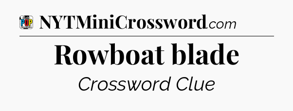 Rowboat blade Crossword Clue