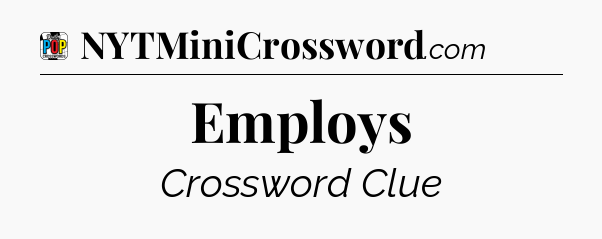 Employs Crossword Clue
