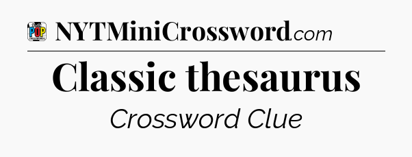 Classic thesaurus Crossword Clue