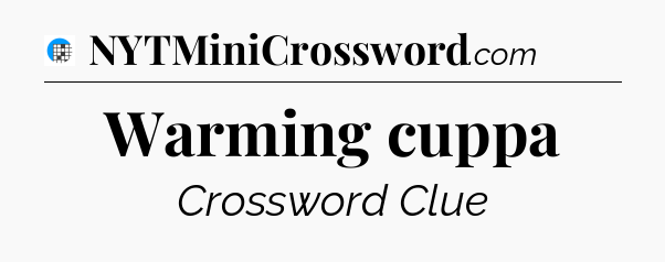 Warming cuppa Crossword Clue