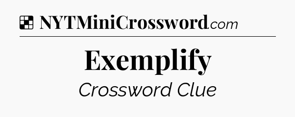 Solution: Exemplify - NYT Crossword
