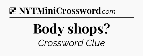 Solution: Body shops - NYT Crossword