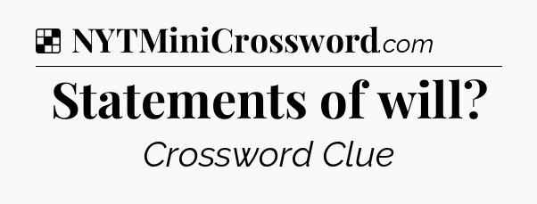 Solution: Statements of will - NYT Crossword