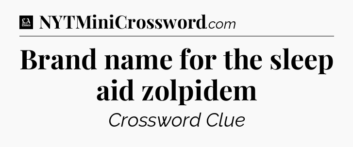 Brand name for the sleep aid zolpidem - LA Times Crossword